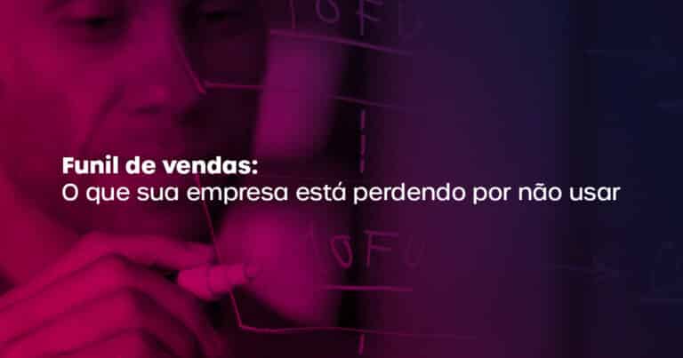 Funil de vendas: O que sua empresa está perdendo por não usar