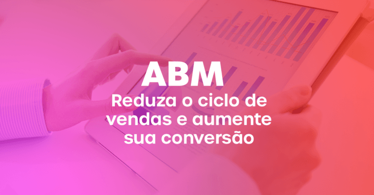 O que é ABM, suas etapas e como mensurar resultados